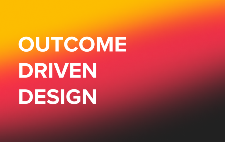 Outcome Driven Design